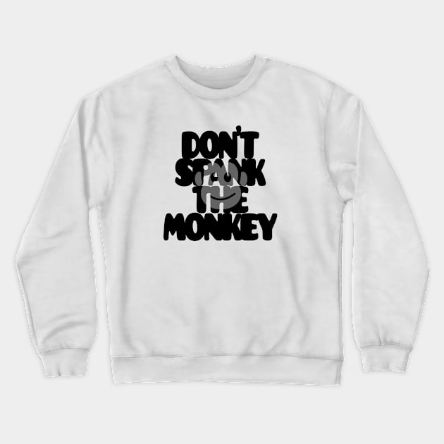 Don't spank the monkey Crewneck Sweatshirt by Steady Eyes